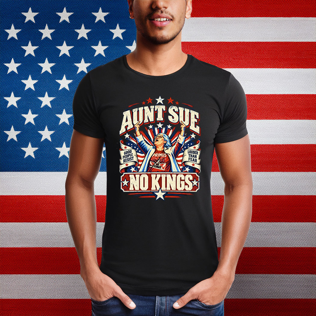 Aunt Sue No Kings Anti Trump Protest Shirt