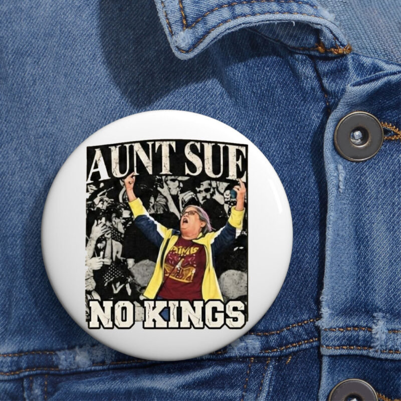 Aunt Sue No Kings Protest Political Button