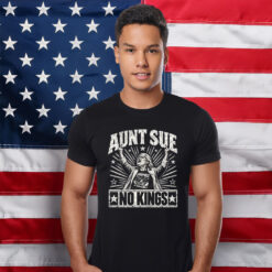 Funny Aunt Sue No Kings Protest Shirt